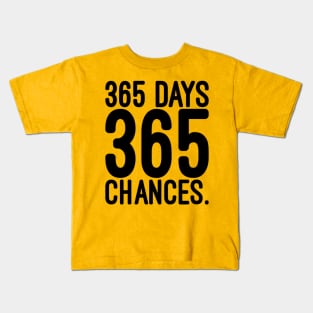 365 days 365 chances Kids T-Shirt